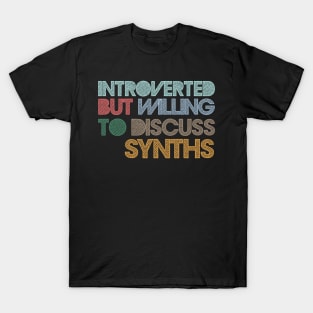 Introverted But Willing To Discuss Synths T-Shirt